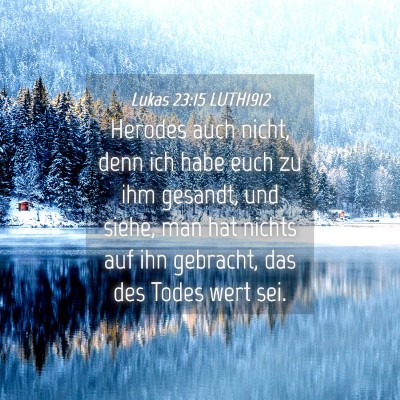 Picture 04 - Lukas 23:15 LUTH1912 - Herodes auch nicht, denn ich habe euch zu ihm - Bible Verse Picture