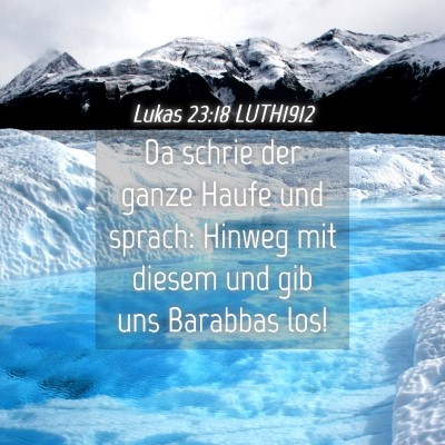 Picture 04 - Lukas 23:18 LUTH1912 - Da schrie der ganze Haufe und sprach: Hinweg mit - Bible Verse Picture