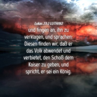 Picture 04 - Lukas 23:2 LUTH1912 - und fingen an, ihn zu verklagen, und sprachen: - Bible Verse Picture