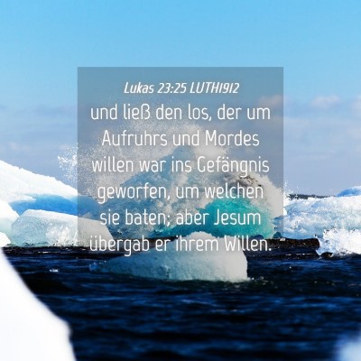 Picture 04 - Lukas 23:25 LUTH1912 - und ließ den los, der um Aufruhrs und Mordes - Bible Verse Picture