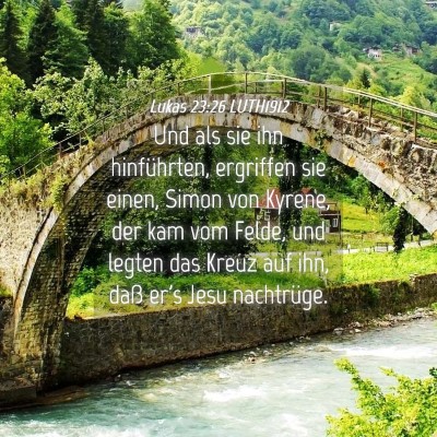 Picture 04 - Lukas 23:26 LUTH1912 - Und als sie ihn hinführten, ergriffen sie einen, - Bible Verse Picture