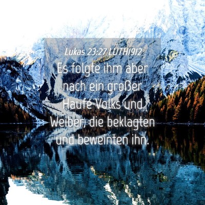 Picture 04 - Lukas 23:27 LUTH1912 - Es folgte ihm aber nach ein großer Haufe Volks - Bible Verse Picture