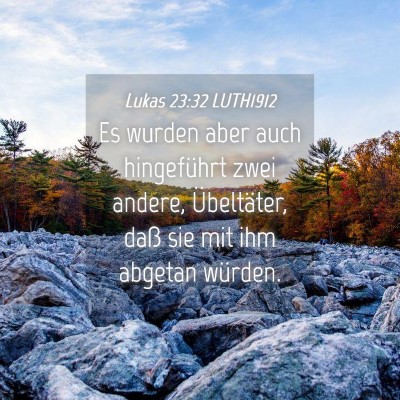 Picture 04 - Lukas 23:32 LUTH1912 - Es wurden aber auch hingeführt zwei andere, - Bible Verse Picture