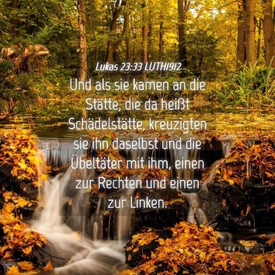 Picture 04 - Lukas 23:33 LUTH1912 - Und als sie kamen an die Stätte, die da heißt - Bible Verse Picture