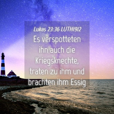 Picture 04 - Lukas 23:36 LUTH1912 - Es verspotteten ihn auch die Kriegsknechte, - Bible Verse Picture