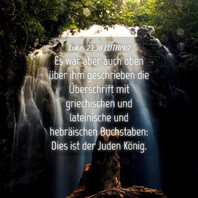 Picture 04 - Lukas 23:38 LUTH1912 - Es war aber auch oben über ihm geschrieben die - Bible Verse Picture