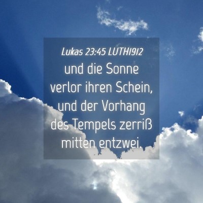 Picture 04 - Lukas 23:45 LUTH1912 - und die Sonne verlor ihren Schein, und der - Bible Verse Picture