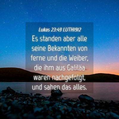 Picture 04 - Lukas 23:49 LUTH1912 - Es standen aber alle seine Bekannten von ferne - Bible Verse Picture