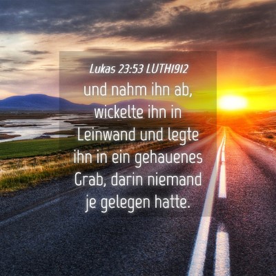 Picture 04 - Lukas 23:53 LUTH1912 - und nahm ihn ab, wickelte ihn in Leinwand und - Bible Verse Picture