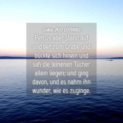 Picture 04 - Lukas 24:12 LUTH1912 - Petrus aber stand auf und lief zum Grabe und - Bible Verse Picture