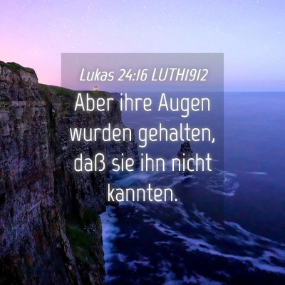 Picture 04 - Lukas 24:16 LUTH1912 - Aber ihre Augen wurden gehalten, daß sie ihn - Bible Verse Picture
