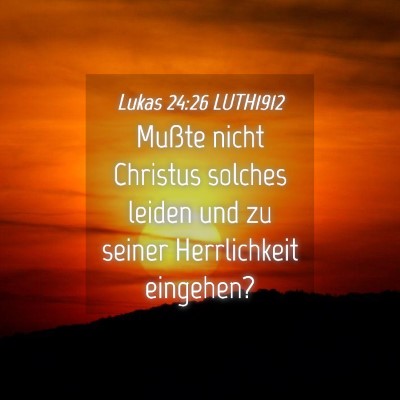 Picture 04 - Lukas 24:26 LUTH1912 - Mußte nicht Christus solches leiden und zu - Bible Verse Picture