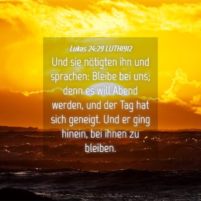 Picture 04 - Lukas 24:29 LUTH1912 - Und sie nötigten ihn und sprachen: Bleibe bei - Bible Verse Picture