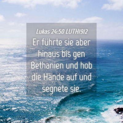 Picture 04 - Lukas 24:50 LUTH1912 - Er führte sie aber hinaus bis gen Bethanien und - Bible Verse Picture