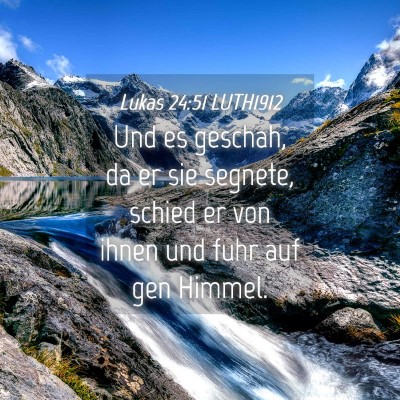 Picture 04 - Lukas 24:51 LUTH1912 - Und es geschah, da er sie segnete, schied er von - Bible Verse Picture