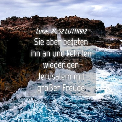 Picture 04 - Lukas 24:52 LUTH1912 - Sie aber beteten ihn an und kehrten wieder gen - Bible Verse Picture