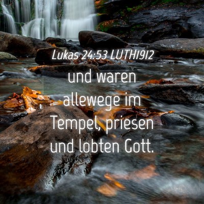 Picture 04 - Lukas 24:53 LUTH1912 - und waren allewege im Tempel, priesen und lobten - Bible Verse Picture