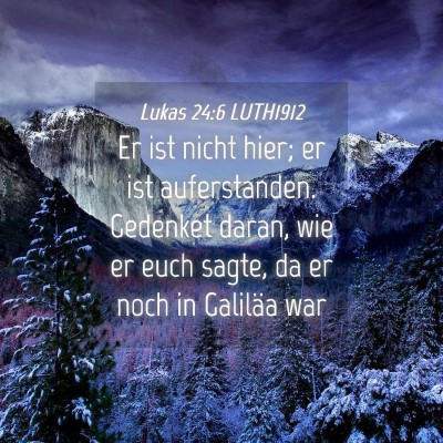 Picture 04 - Lukas 24:6 LUTH1912 - Er ist nicht hier; er ist auferstanden. Gedenket - Bible Verse Picture