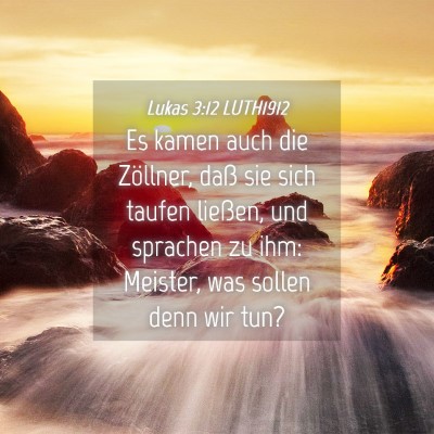 Picture 04 - Lukas 3:12 LUTH1912 - Es kamen auch die Zöllner, daß sie sich taufen - Bible Verse Picture