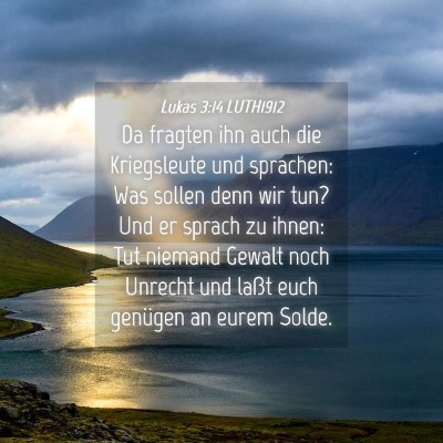 Picture 04 - Lukas 3:14 LUTH1912 - Da fragten ihn auch die Kriegsleute und sprachen: - Bible Verse Picture