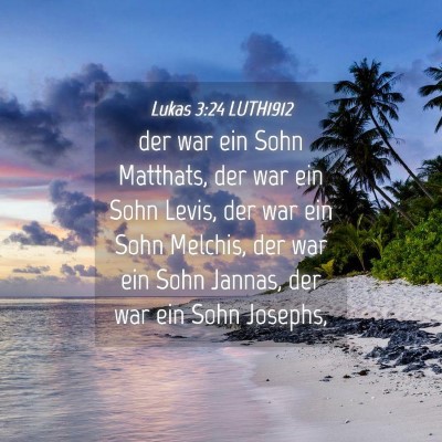 Picture 04 - Lukas 3:24 LUTH1912 - der war ein Sohn Matthats, der war ein Sohn - Bible Verse Picture