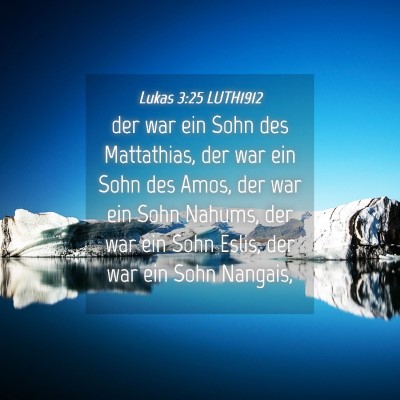 Picture 04 - Lukas 3:25 LUTH1912 - der war ein Sohn des Mattathias, der war ein Sohn - Bible Verse Picture