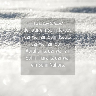 Picture 04 - Lukas 3:34 LUTH1912 - der war ein Sohn Jakobs, der war ein Sohn Isaaks, - Bible Verse Picture
