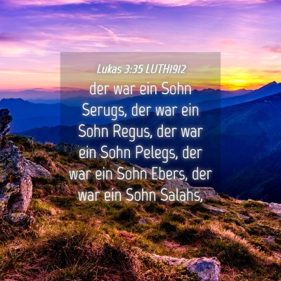 Picture 04 - Lukas 3:35 LUTH1912 - der war ein Sohn Serugs, der war ein Sohn Regus, - Bible Verse Picture