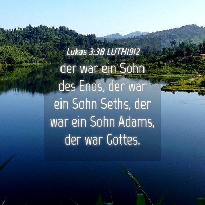 Picture 04 - Lukas 3:38 LUTH1912 - der war ein Sohn des Enos, der war ein Sohn - Bible Verse Picture