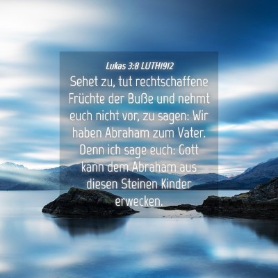 Picture 04 - Lukas 3:8 LUTH1912 - Sehet zu, tut rechtschaffene Früchte der Buße - Bible Verse Picture