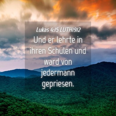 Picture 04 - Lukas 4:15 LUTH1912 - Und er lehrte in ihren Schulen und ward von - Bible Verse Picture