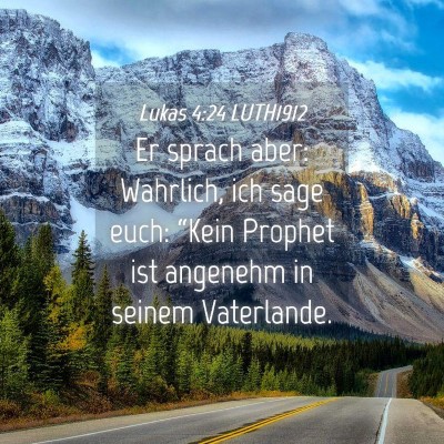 Picture 04 - Lukas 4:24 LUTH1912 - Er sprach aber: Wahrlich, ich sage euch: “Kein - Bible Verse Picture