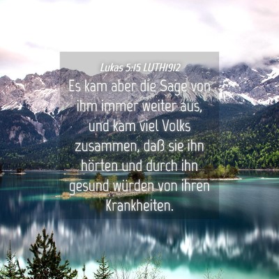 Picture 04 - Lukas 5:15 LUTH1912 - Es kam aber die Sage von ihm immer weiter aus, - Bible Verse Picture