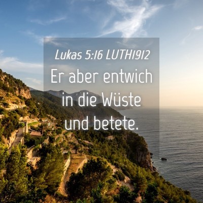 Picture 04 - Lukas 5:16 LUTH1912 - Er aber entwich in die Wüste und - Bible Verse Picture
