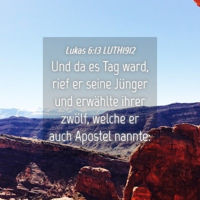 Picture 04 - Lukas 6:13 LUTH1912 - Und da es Tag ward, rief er seine Jünger und - Bible Verse Picture