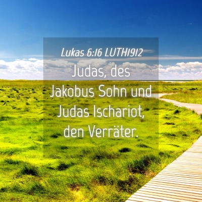 Picture 04 - Lukas 6:16 LUTH1912 - Judas, des Jakobus Sohn und Judas Ischariot, den - Bible Verse Picture
