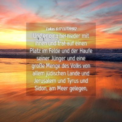 Picture 04 - Lukas 6:17 LUTH1912 - Und er ging hernieder mit ihnen und trat auf - Bible Verse Picture
