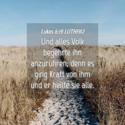 Picture 04 - Lukas 6:19 LUTH1912 - Und alles Volk begehrte ihn anzurühren; denn es - Bible Verse Picture