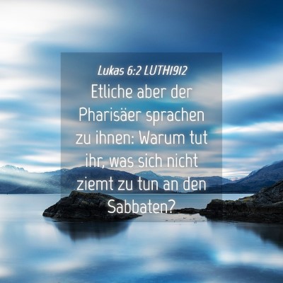 Picture 04 - Lukas 6:2 LUTH1912 - Etliche aber der Pharisäer sprachen zu ihnen: - Bible Verse Picture