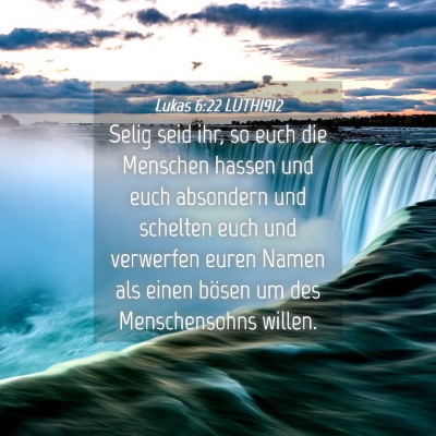 Picture 04 - Lukas 6:22 LUTH1912 - Selig seid ihr, so euch die Menschen hassen und - Bible Verse Picture