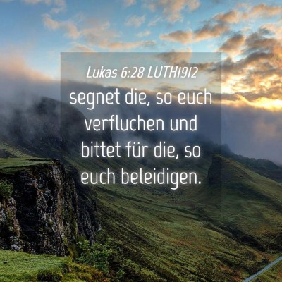 Picture 04 - Lukas 6:28 LUTH1912 - segnet die, so euch verfluchen und bittet für - Bible Verse Picture