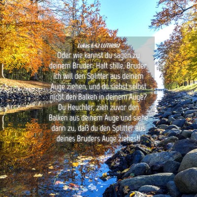 Picture 04 - Lukas 6:42 LUTH1912 - Oder wie kannst du sagen zu deinem Bruder: Halt - Bible Verse Picture