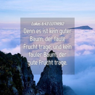 Picture 04 - Lukas 6:43 LUTH1912 - Denn es ist kein guter Baum, der faule Frucht - Bible Verse Picture