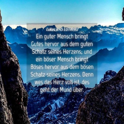 Picture 04 - Lukas 6:45 LUTH1912 - Ein guter Mensch bringt Gutes hervor aus dem - Bible Verse Picture