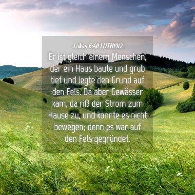 Picture 04 - Lukas 6:48 LUTH1912 - Er ist gleich einem Menschen, der ein Haus baute - Bible Verse Picture