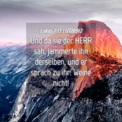 Picture 04 - Lukas 7:13 LUTH1912 - Und da sie der HERR sah, jammerte ihn derselben, - Bible Verse Picture