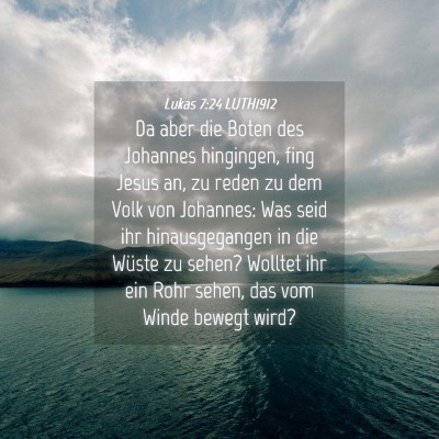 Picture 04 - Lukas 7:24 LUTH1912 - Da aber die Boten des Johannes hingingen, fing - Bible Verse Picture