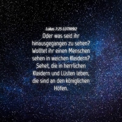 Picture 04 - Lukas 7:25 LUTH1912 - Oder was seid ihr hinausgegangen zu sehen? - Bible Verse Picture