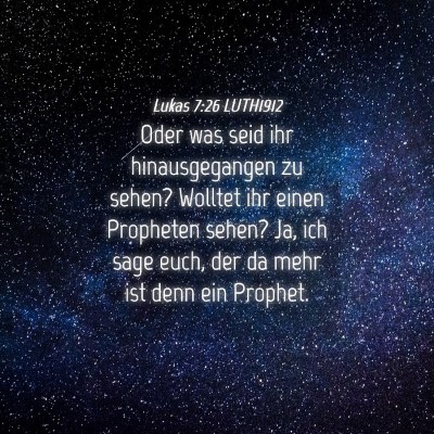 Picture 04 - Lukas 7:26 LUTH1912 - Oder was seid ihr hinausgegangen zu sehen? - Bible Verse Picture