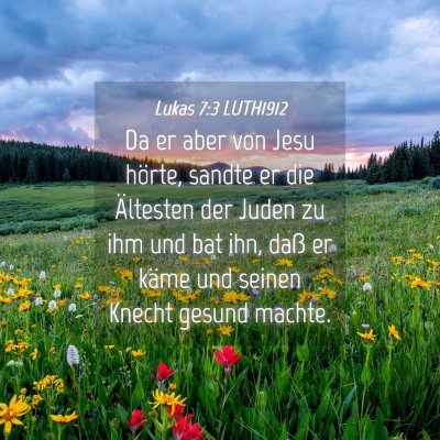 Picture 04 - Lukas 7:3 LUTH1912 - Da er aber von Jesu hörte, sandte er die - Bible Verse Picture